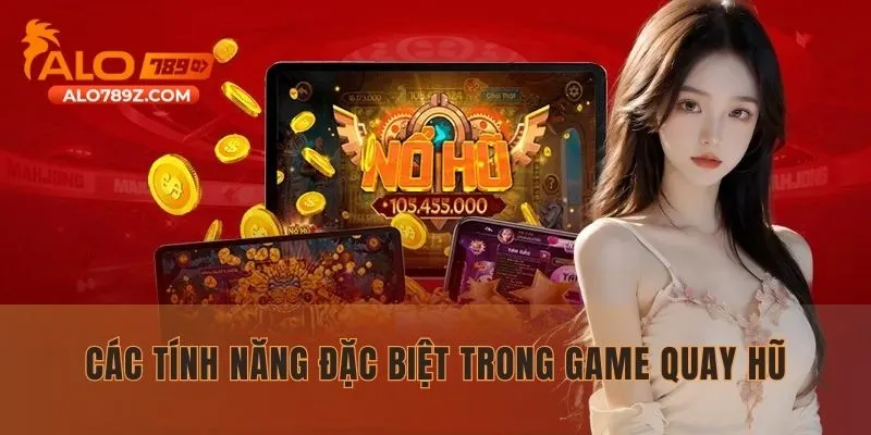 Các tính năng đặc biệt trong game quay hũ