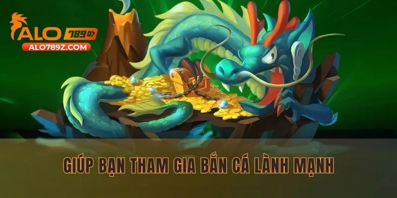 Cách này sẽ giúp bạn tham gia bắn cá lành mạnh
