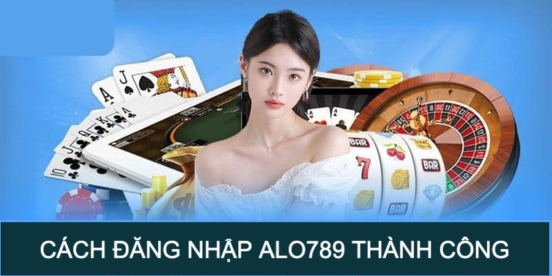 hi tiết chỉ dẫn cách đăng nhập Alo789 thành công cho các Newbie