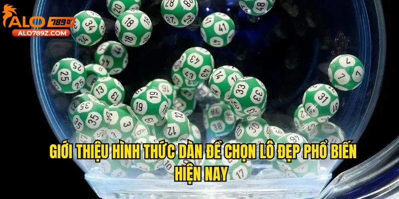 Giới thiệu hình thức dàn đề chọn lô đẹp phổ biến hiện nay