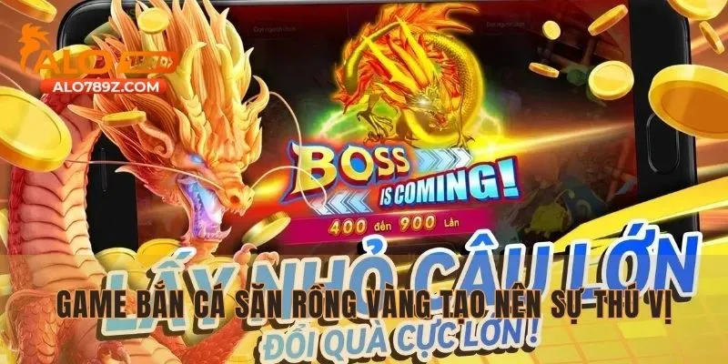 Game bắn cá săn rồng vàng tạo nên sự thú vị