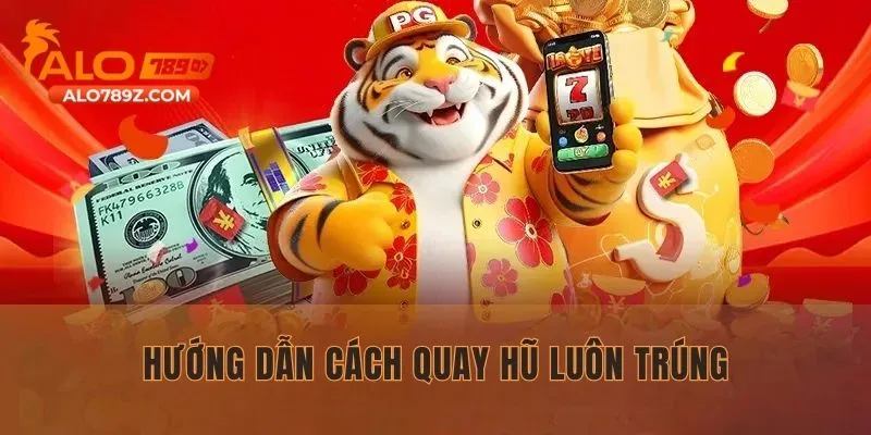 Hướng dẫn cách quay hũ luôn trúng cho tân thủ