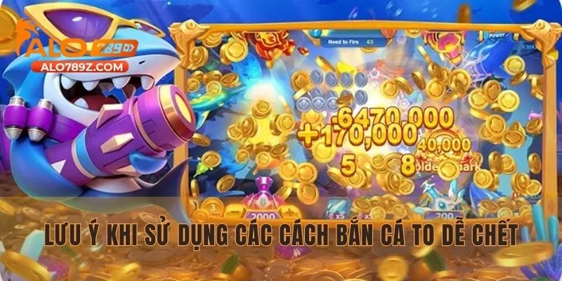 Lưu ý khi sử dụng các cách bắn cá to dễ chết