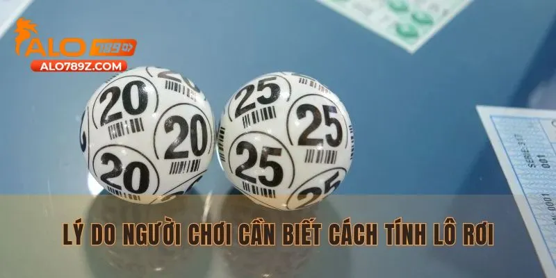 Lý do người chơi cần biết cách tính lô rơi