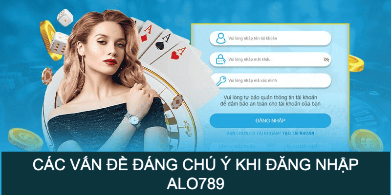 Những vấn đề đáng chú ý khi đăng nhập Alo789 tại nền tảng