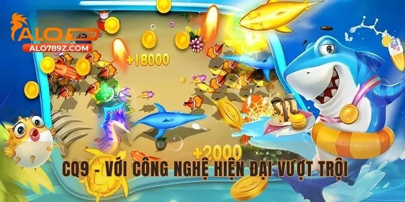 Sảnh bắn cá CQ9 - Với công nghệ hiện đại vượt trội